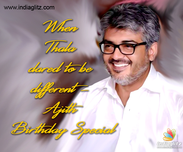 When Thala dared to be different - Ajith Birthday Special