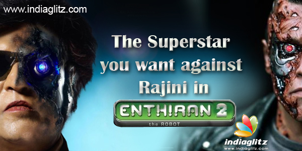 The Superstar you want against Rajini in 'Enthiran 2'