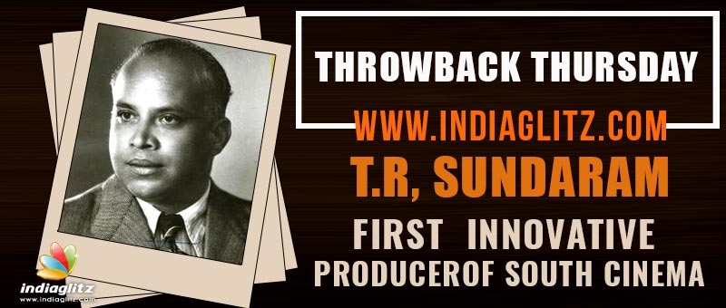 Throwback Thursday T R Sundaram First Innovative Producer Of South Cinema Tamil News Indiaglitz Com