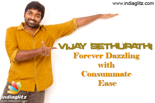 Vijay Sethupathi - Forever Dazzling with Consummate Ease
