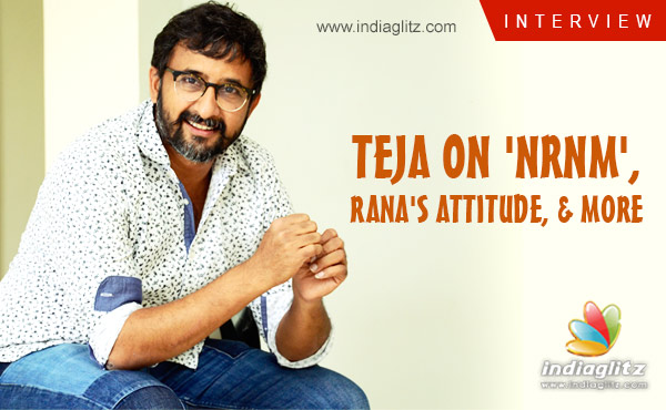 Teja on 'NRNM', Rana's attitude, & more - Telugu News - IndiaGlitz.com